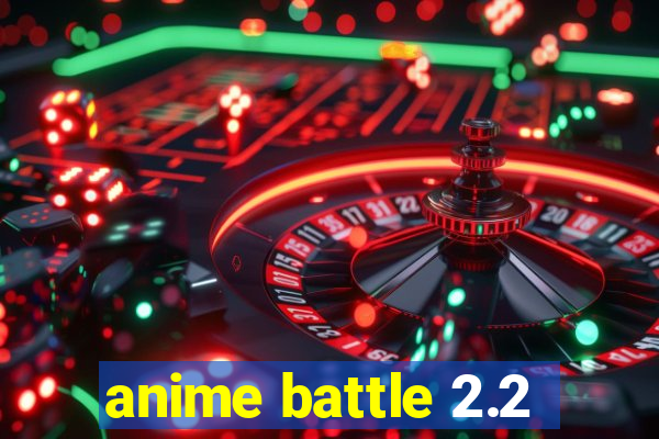 anime battle 2.2